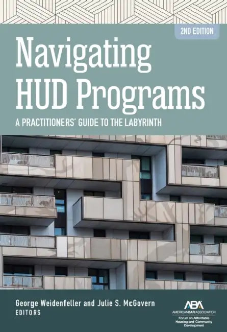 Navigating HUD Programs: Navigating HUD Programs: A Practitioners' Guide to the Labyrinth, Second Edition by George Weidenfeller, Julie S. McGovern