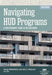 Navigating HUD Programs: Navigating HUD Programs: A Practitioners' Guide to the Labyrinth, Second Edition by George Weidenfeller, Julie S. McGovern