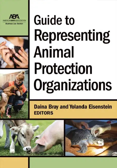 Guide to Representing Animal Protection Organizations by Daina Bray, Yolanda Eisenstein