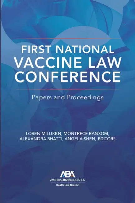 First National Vaccine Law Conference: Papers and Proceedings by Loren Milliken, Montrece McNeill Ransom, Alexandra Bhatti