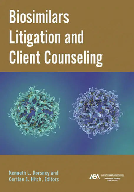 Biosimilars Litigation and Client Counseling by Kenneth Laurence Dorsney