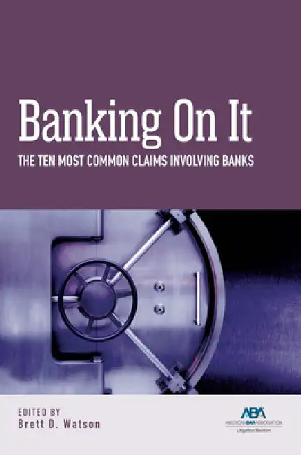 Banking on It: The Ten Most Common Claims Involving Banks by Brett Watson