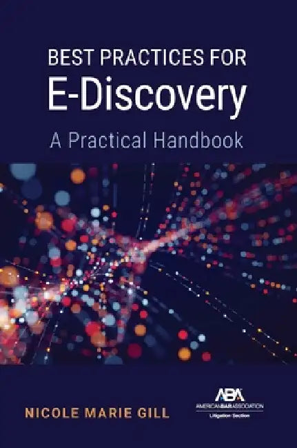 Best Practices for E-Discovery: A Practical Handbook by Nicole Marie Gill