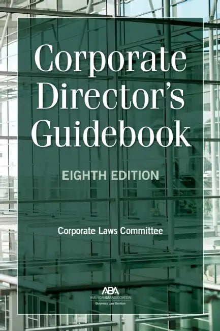 Corporate Director's Guidebook, Eighth Edition by American Bar Association Corporate Laws