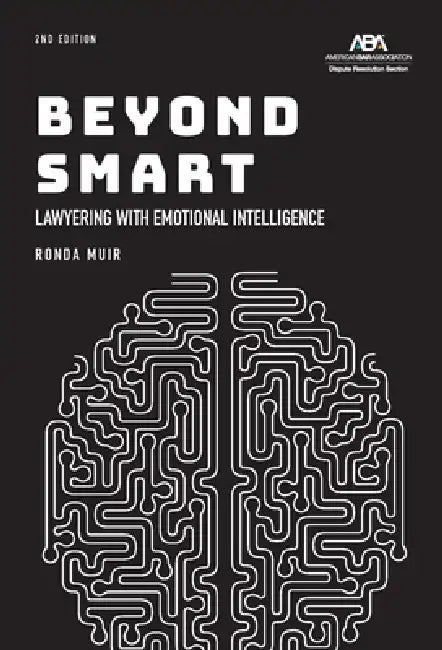 Beyond Smart: Lawyering with Emotional Intelligence, Second Edition by Ronda Muir