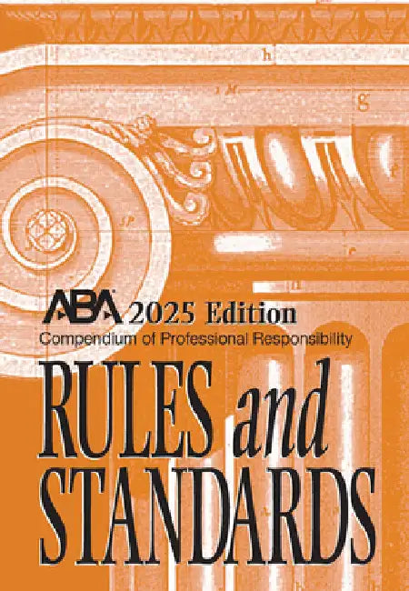 Compendium of Professional Responsibility Rules and Standards, 2025 Edition by  Center for Professional Responsibility