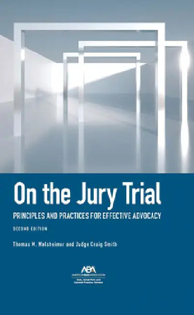 On the Jury Trial: Principles and Practices for Effective Advocacy, Second Edition by Melsheimer, Thomas M.