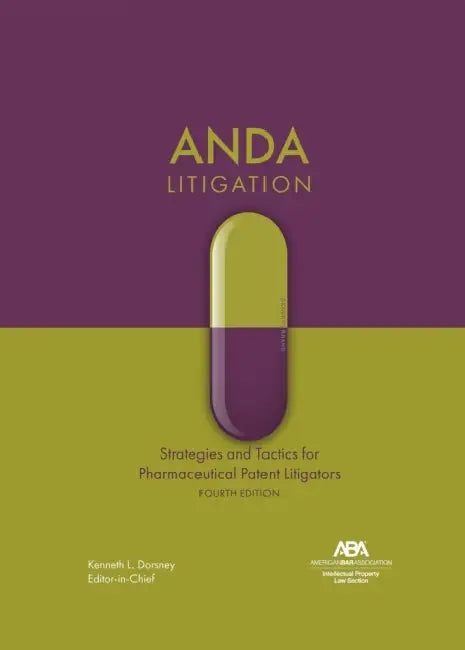 Anda Litigation: Strategies and Tactics for Pharmaceutical Patent Litigators, Fourth Edition by Kenneth L. Dorsney Dorsney