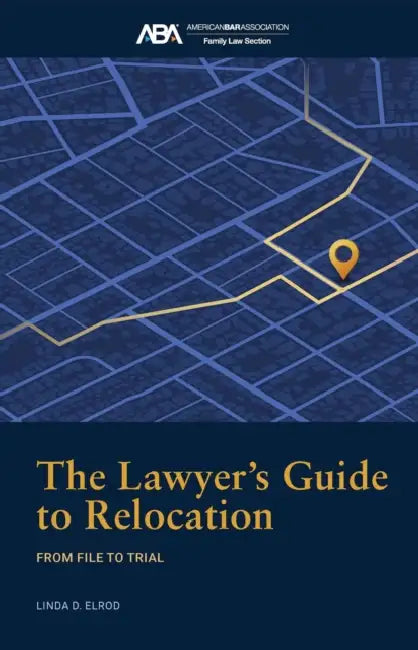The Lawyer's Guide to Relocation:: From File to Trial by Linda D. Elrod