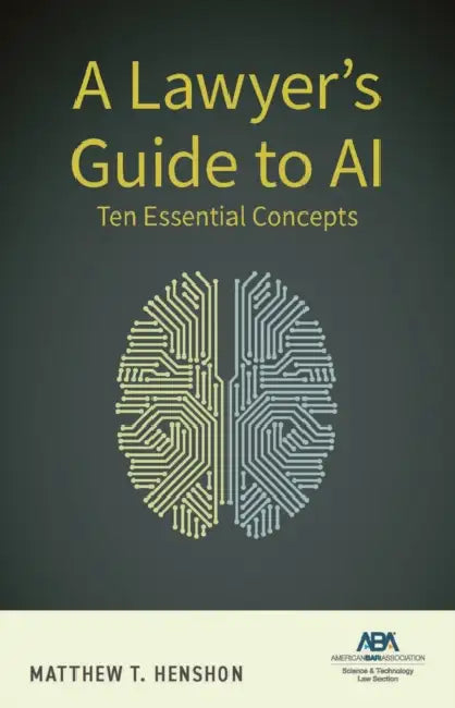 A Lawyer's Guide to AI: Ten Essential Concepts by Matthew T. Henshon