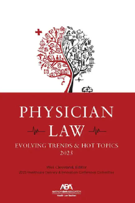 Physician Law: Evolving Trends & Hot Topics 2025 by Wes Cleveland