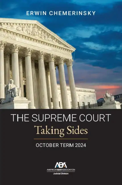 The Supreme Court October Term 2024: Taking Sides by Erwin Chemerinsky
