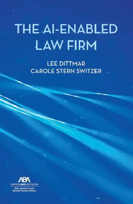 The Ai-Enabled Law Firm by Carole Stern Switzer, Lee Dittmar