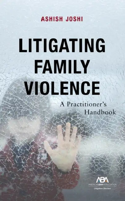 Litigating Family Violence by Ashish S. Joshi
