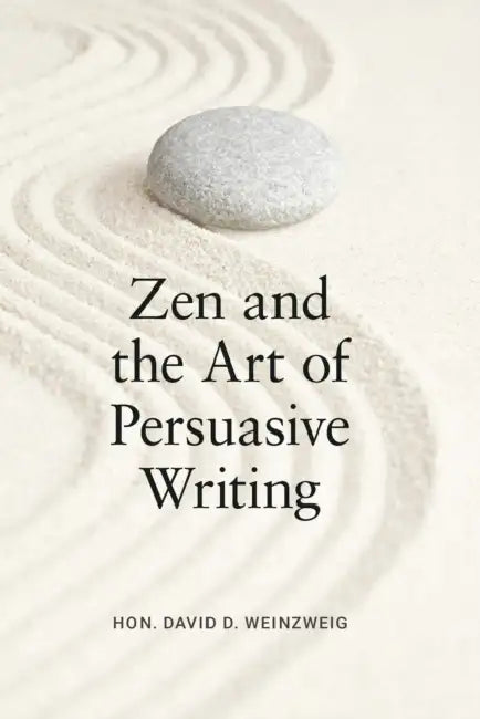 Zen and the Art of Persuasive Writing by David D. Weinzweig
