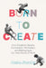 Born to Create: How Creativity Sparks Connection, Innovation, and Belonging in Our New World of Work by Anne Jacoby