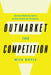Outmarket the Competition: Advanced Marketing Tactics to Drive Growth and Profitability by Nick Doyle