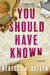 You Should Have Known by Rebecca Keller
