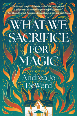 What We Sacrifice for Magic by Andrea Jo Dewerd