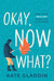 Okay, Now What?: How to Be Resilient When Life Gets Tough by Kate Gladdin