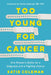 Too Young for Cancer: One Woman's Battle for Diagnosis and a Fighting Chance by Katie Coleman
