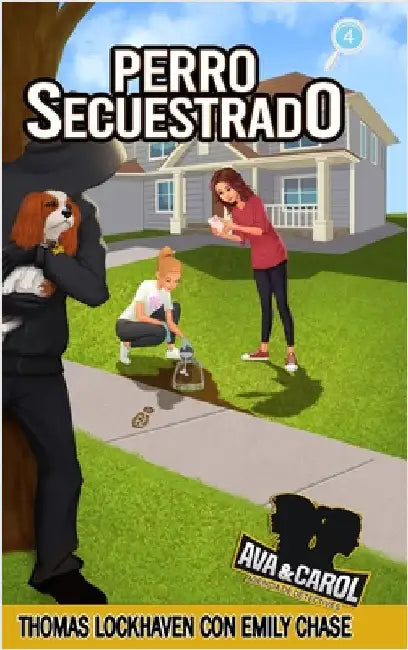 Perro Secuestrado (Libro 4): Ava y Carol: Agencia de Detectives (Ava & Carol Detective Agency: Dognapped) by Lockhaven, Thomas