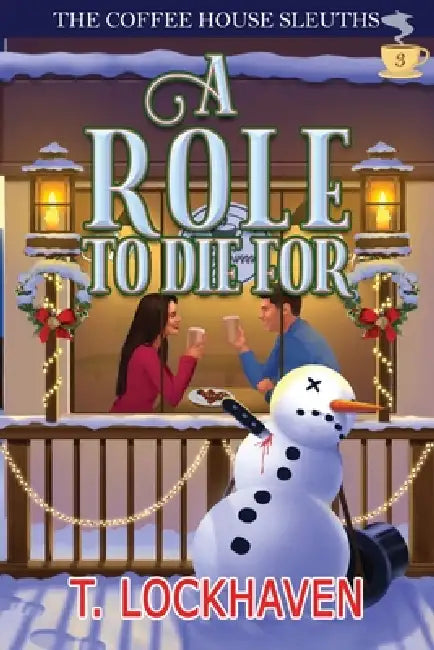 A Role to Die For (Book 3): The Coffee House Sleuths: A Small-Town Amateur Sleuth Christmas Cozy Mystery by T. Lockhaven, Grace Lockhaven