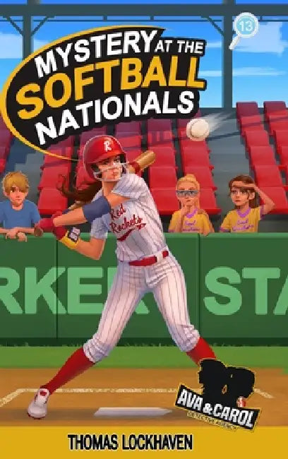 Mystery at the Softball Nationals (Book 13): Ava & Carol Detective Agency: A Kids Sports Detective Mystery by Thomas Lockhaven, Grace Lockhaven