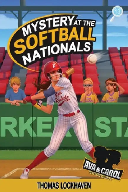 Mystery at the Softball Nationals (Book 13): Ava & Carol Detective Agency: A Kids Sports Detective Mystery by Thomas Lockhaven, Grace Lockhaven