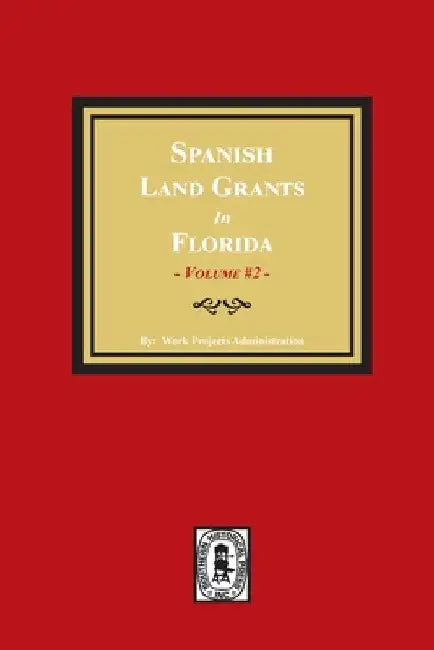Spanish Land Grants in Florida, 1752-1786. (Volume #2) by Work Progress Administration