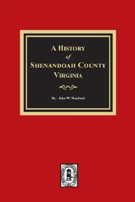 A History of Shenandoah County, Virginia by John W. Wayland