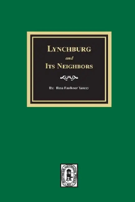 Lynchburg and Its Neighbors by Rosa Faulkner Yancey
