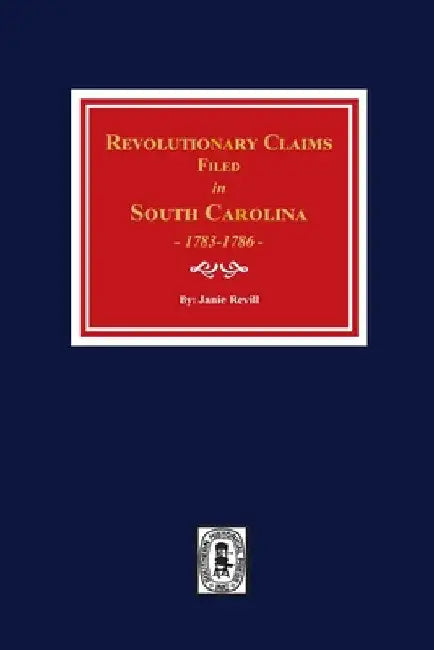 Revolutionary Claims Filed in South Carolina, 1783-1786 by Janie Revill