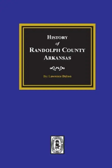 History of Randolph County, Arkansas by Lawrence Dalton