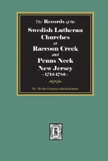 The Records of the SWEDISH Lutheran Churches at Raccoon and Penns Neck, New Jersey, 1713-1786 by Works Progress Administration