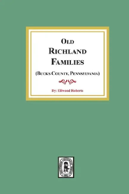 Old RICHLAND Families (Bucks County, Pennsylvania) by Ellwood Roberts