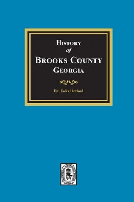 The History of Brooks County, Georgia, 1858-1948 by Folks Huxford