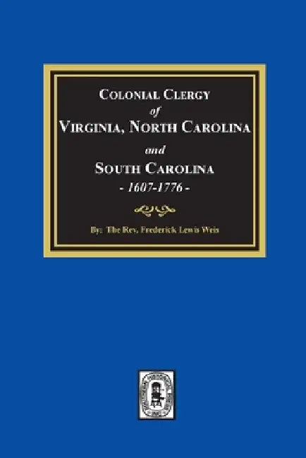 The Colonial Clergy of Virginia, North Carolina and South Carolina, 1607-1776 by Frederick Lewis L. Weis