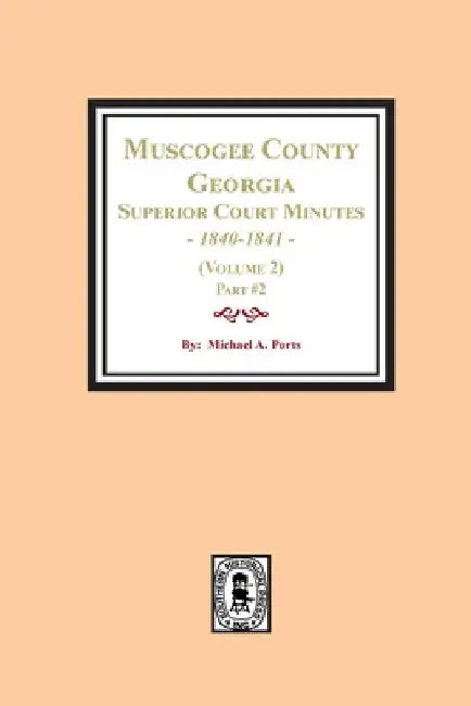 Muscogee County, Georgia Superior Court Minutes, 1840-1841. (Volume 2) part #2 by Michael a. Ports