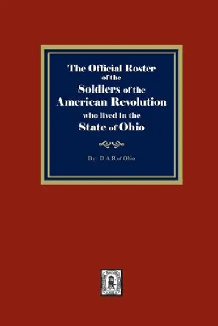 The Official Roster of the Soldiers of the American Revolution who Lived in the State of Ohio by D. a. R. Of Ohio