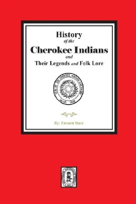 History of the Cherokee Indians and their Legends and Folk Lore by Emmett Starr