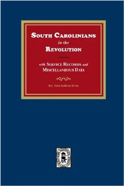 South Carolinians in the Revolution with Service Records and Miscellaneous Data by Ervin, Sara Sullivan