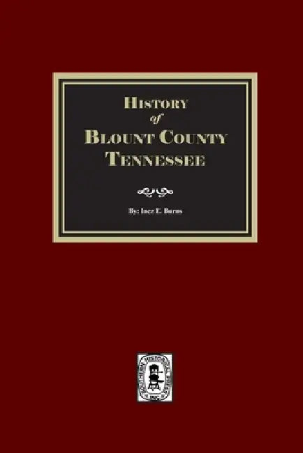 History of Blount County, Tennessee. by Inez E. Burns