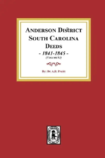 Anderson District, South Carolina Deeds, 1841-1845. (Volume #3) by Pruitt