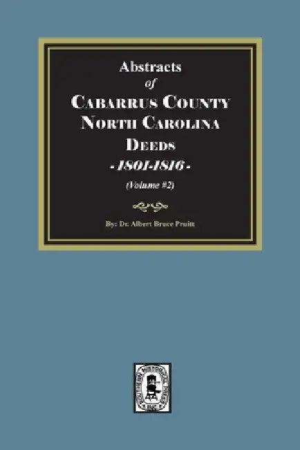 Cabarrus County, North Carolina Deeds, 1801-1816. (Volume #2) by Pruitt