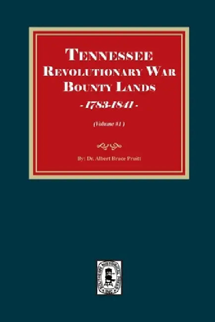 Tennessee Revolutionary War Bounty Lands, 1783-1841 (Volume #1) by Albert Bruce Pruitt