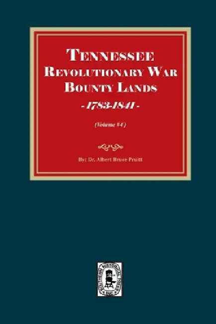 Tennessee Revolutionary War Bounty Lands, 1783-1841 (Volume #4) by Albert Bruce Pruitt