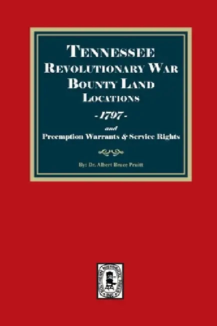 Tennessee Revolutionary War Bounty Warrants, 1797 and Preemption Warrants, and Service Rights by Albert Bruce Pruitt
