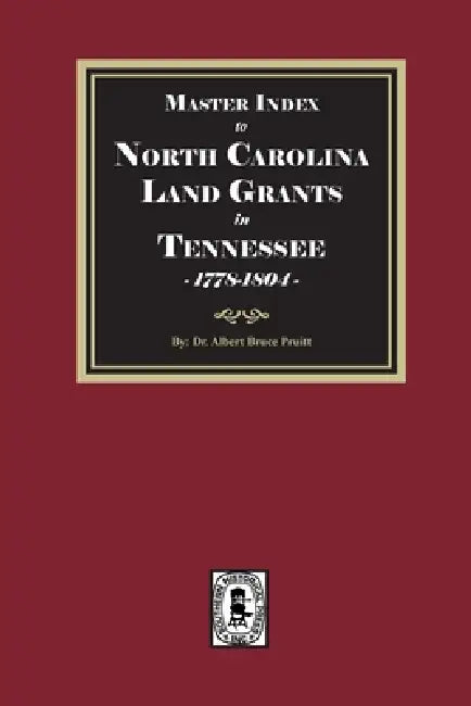 Master Index to North Carolina Land Grants in Tennessee, 1778-1803 by Albert Bruce Pruitt