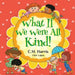 What If We Were All Kind! by C. M. Harris